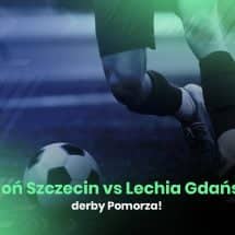 Pogoń Szczecin vs Lechia Gdańsk – derby Pomorza!